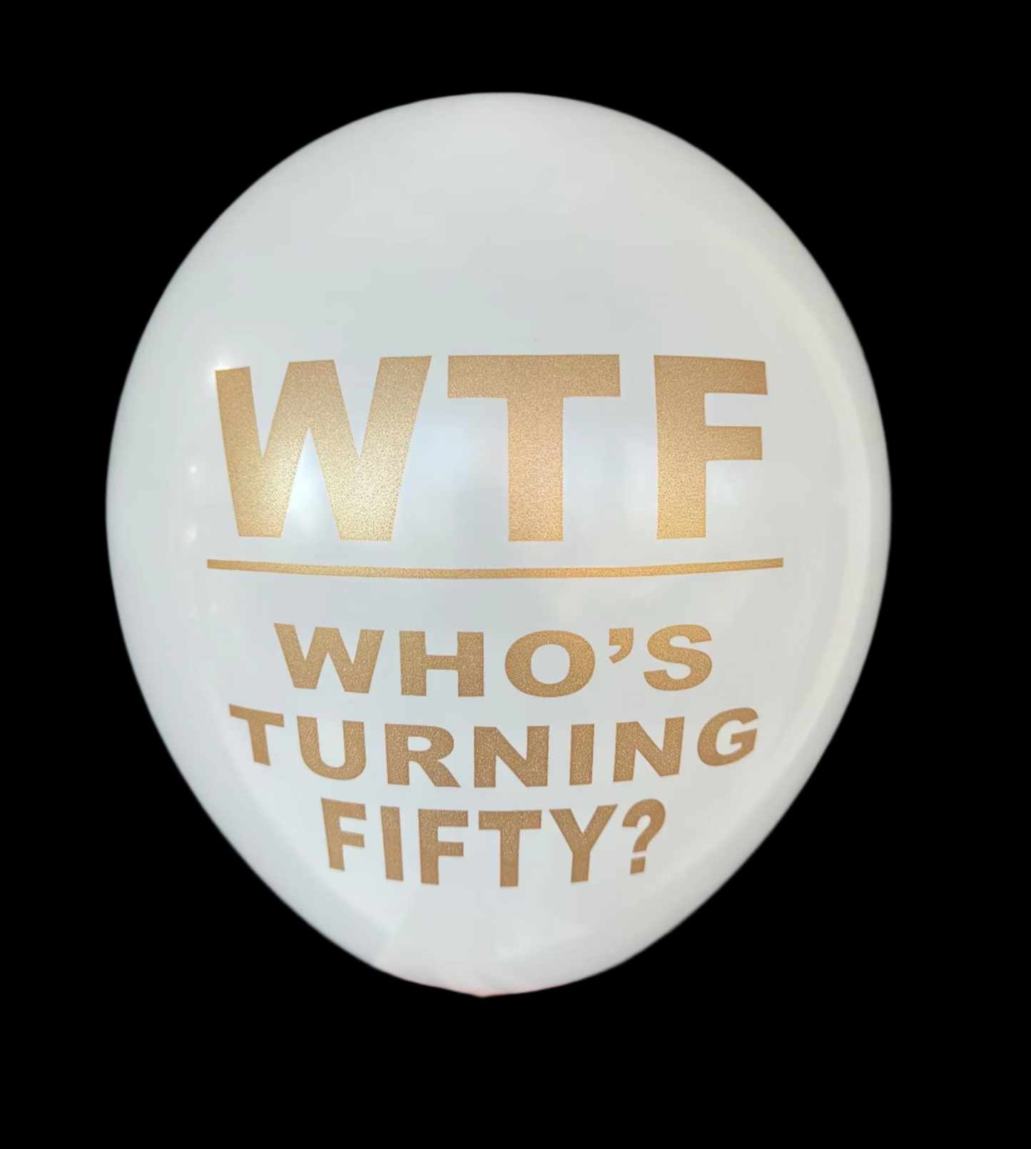 White latex balloon that reads WTF Who's turning fifty? in a gold metallic font.