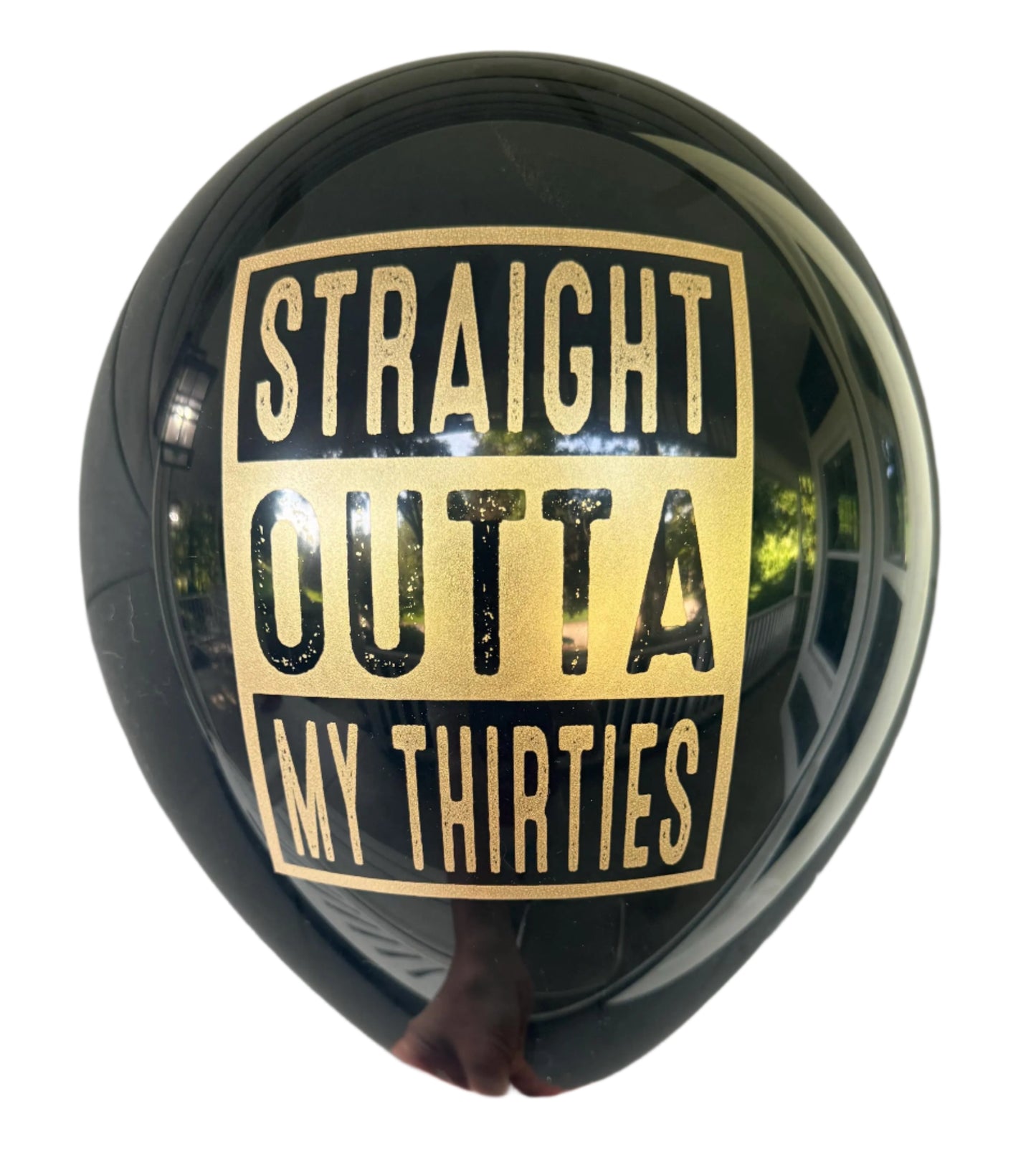Black Latex Balloon that reads Straight outta my thirties in a gold metallic font.