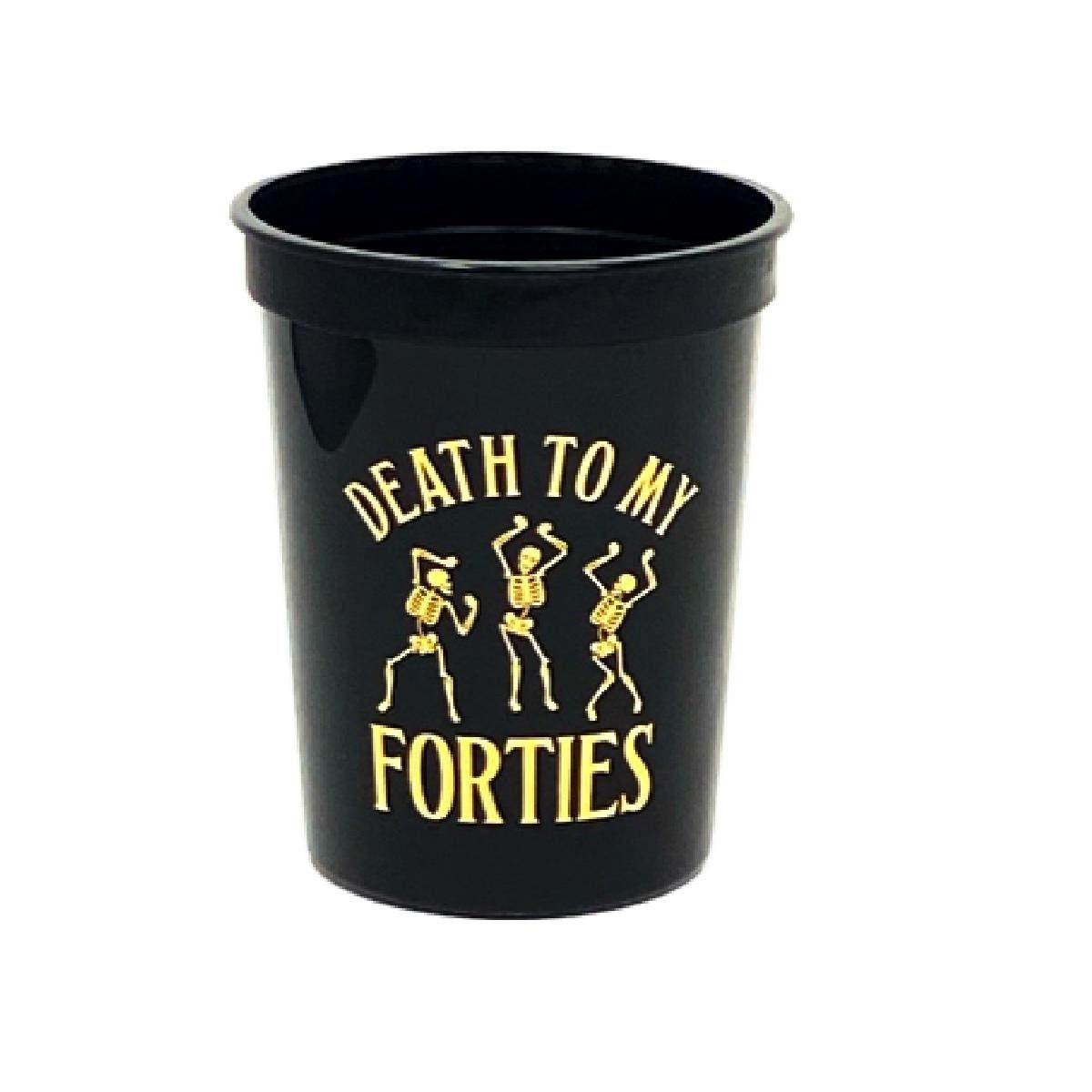 Death to My Forties Cup, 16 oz plastic stadium/beer cup, black with a gold metallic font.  Sold in sets of 10.