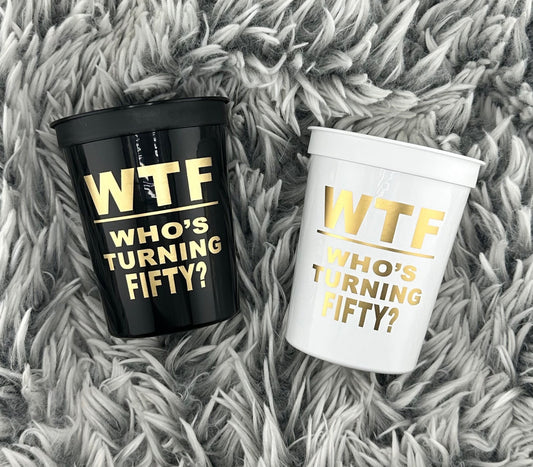 WTF Who's Turning Fifty Cups – 50th Birthday 16oz Stadium Cups-  Set of 10