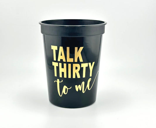 Talk Thirty To Me Cups - 16oz Stadium Cups for 30th Birthday, Black with Gold Metallic Font- Set of 10