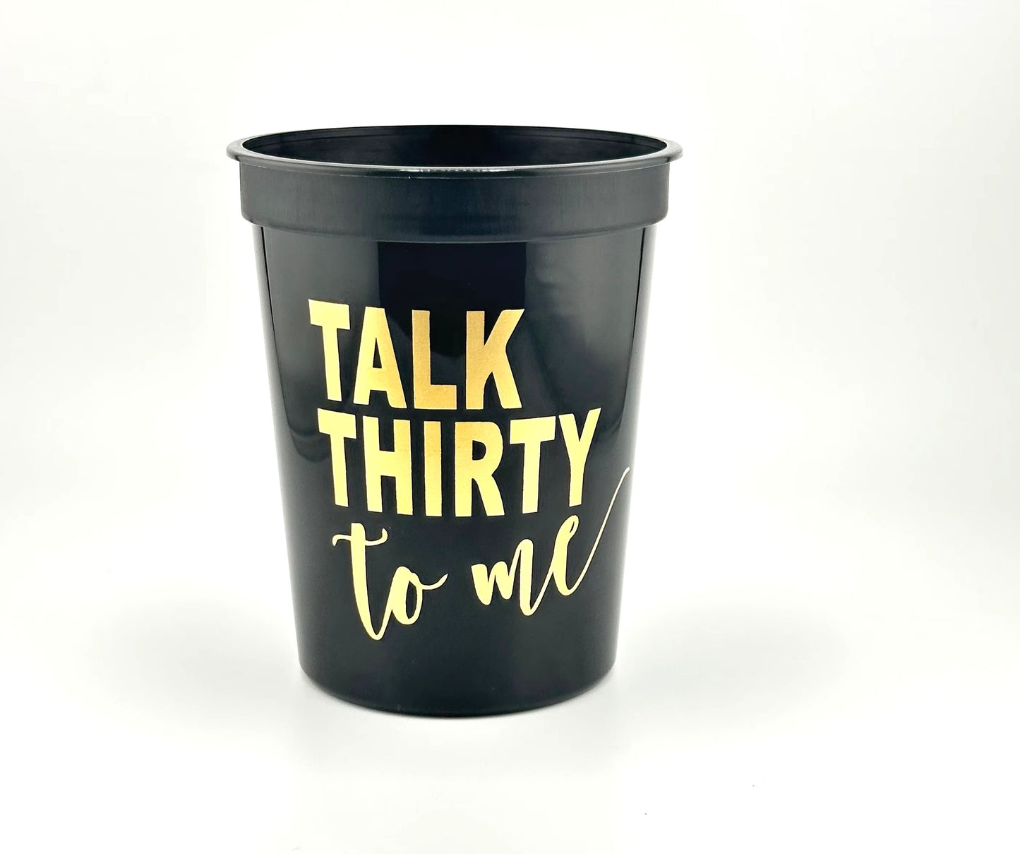 Talk Thirty To Me Cups - 16oz Stadium Cups for 30th Birthday, Black with Gold Metallic Font- Set of 10