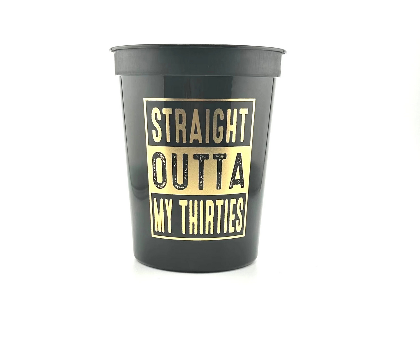 Straight Outta My Thirties, 40th Birthday Party Cup, 16 ounce Black Cups, Sold in Sets of 10