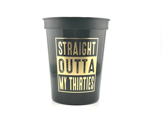 Straight Outta My Thirties, 40th Birthday Party Cup, 16 ounce Black Cups, Sold in Sets of 10